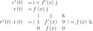 Rendered by QuickLaTeX.com \begin{array}{cc}\hfill {r}^{\prime }\left(t\right)& =\text{i}+{f}^{\prime }\left(x\right)\phantom{\rule{0.2em}{0ex}}\text{j}\hfill \\ \hfill \text{r″}\left(t\right)& =f\text{″}\left(x\right)\phantom{\rule{0.2em}{0ex}}\text{j}\hfill \\ \hfill {r}^{\prime }\left(t\right)\phantom{\rule{0.2em}{0ex}}×\phantom{\rule{0.2em}{0ex}}\text{r″}\left(t\right)& =|\begin{array}{ccc}\text{i}& \text{j}& \text{k}\\ 1& {f}^{\prime }\left(x\right)& 0\\ 0& f\text{″}\left(x\right)& 0\end{array}|=f\text{″}\left(x\right)\phantom{\rule{0.2em}{0ex}}\text{k}.\hfill \end{array}