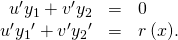 Rendered by QuickLaTeX.com \begin{array}{ccc}\hfill {u}^{\prime }{y}_{1}+{v}^{\prime }{y}_{2}& =\hfill & 0\hfill \\ \hfill {u}^{\prime }{y}_{1}{}^{\prime }+{v}^{\prime }{y}_{2}{}^{\prime }& =\hfill & r\left(x\text{).}\hfill \end{array}