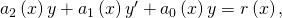 Rendered by QuickLaTeX.com {a}_{2}\left(x\right)y\text{″}+{a}_{1}\left(x\right){y}^{\prime }+{a}_{0}\left(x\right)y=r\left(x\right),