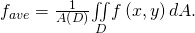 Rendered by QuickLaTeX.com {f}_{ave}=\frac{1}{A\left(D\right)}\underset{D}{\iint }f\left(x,y\right)dA.