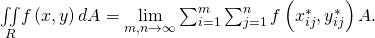 Rendered by QuickLaTeX.com \underset{R}{\iint }f\left(x,y\right)dA=\underset{m,n\to \infty }{\text{lim}}\sum _{i=1}^{m}\sum _{j=1}^{n}f\left({x}_{ij}^{*},{y}_{ij}^{*}\right)\text{Δ}A.