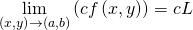 Rendered by QuickLaTeX.com \underset{\left(x,y\right)\to \left(a,b\right)}{\text{lim}}\left(cf\left(x,y\right)\right)=cL
