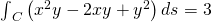 {\int }_{C}\left({x}^{2}y-2xy+{y}^{2}\right)ds=3