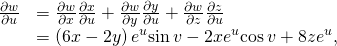 Rendered by QuickLaTeX.com \begin{array}{cc}\hfill \frac{\partial w}{\partial u}& =\frac{\partial w}{\partial x}·\frac{\partial x}{\partial u}+\frac{\partial w}{\partial y}·\frac{\partial y}{\partial u}+\frac{\partial w}{\partial z}·\frac{\partial z}{\partial u}\hfill \\ & =\left(6x-2y\right){e}^{u}\text{sin}\phantom{\rule{0.2em}{0ex}}v-2x{e}^{u}\text{cos}\phantom{\rule{0.2em}{0ex}}v+8z{e}^{u},\hfill \end{array}