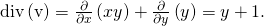 Rendered by QuickLaTeX.com \text{div}\left(\text{v}\right)=\frac{\partial }{\partial x}\left(\text{−}xy\right)+\frac{\partial }{\partial y}\left(y\right)=\text{−}y+1.