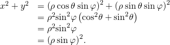 Rendered by QuickLaTeX.com \begin{array}{cc}\hfill {x}^{2}+{y}^{2}& ={\left(\rho \phantom{\rule{0.2em}{0ex}}\text{cos}\phantom{\rule{0.2em}{0ex}}\theta \phantom{\rule{0.2em}{0ex}}\text{sin}\phantom{\rule{0.2em}{0ex}}\varphi \right)}^{2}+{\left(\rho \phantom{\rule{0.2em}{0ex}}\text{sin}\phantom{\rule{0.2em}{0ex}}\theta \phantom{\rule{0.2em}{0ex}}\text{sin}\phantom{\rule{0.2em}{0ex}}\varphi \right)}^{2}\hfill \\ & ={\rho }^{2}{\text{sin}}^{2}\varphi \left({\text{cos}}^{2}\theta +{\text{sin}}^{2}\theta \right)\hfill \\ & ={\rho }^{2}{\text{sin}}^{2}\varphi \hfill \\ & ={\left(\rho \phantom{\rule{0.2em}{0ex}}\text{sin}\phantom{\rule{0.2em}{0ex}}\varphi \right)}^{2}.\hfill \end{array}
