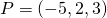 P=\left(-5,2,3\right)