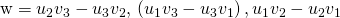 Rendered by QuickLaTeX.com \text{w}=〈{u}_{2}{v}_{3}-{u}_{3}{v}_{2},\text{−}\left({u}_{1}{v}_{3}-{u}_{3}{v}_{1}\right),{u}_{1}{v}_{2}-{u}_{2}{v}_{1}〉