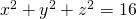 {x}^{2}+{y}^{2}+{z}^{2}=16