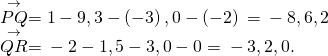 Rendered by QuickLaTeX.com \begin{array}{c}\stackrel{\to }{PQ}=〈1-9,3-\left(-3\right),0-\left(-2\right)〉=〈-8,6,2〉\hfill \\ \stackrel{\to }{QR}=〈-2-1,5-3,0-0〉=〈-3,2,0〉.\hfill \end{array}