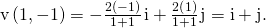 Rendered by QuickLaTeX.com \text{v}\left(1,-1\right)=-\frac{2\left(-1\right)}{1+1}\phantom{\rule{0.1em}{0ex}}\text{i}+\frac{2\left(1\right)}{1+1}\phantom{\rule{0.1em}{0ex}}\text{j}=\text{i}+\text{j}.