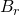 Rendered by QuickLaTeX.com {B}_{r}