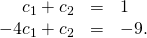 Rendered by QuickLaTeX.com \begin{array}{ccc}\hfill {c}_{1}+{c}_{2}& =\hfill & 1\hfill \\ \hfill -4{c}_{1}+{c}_{2}& =\hfill & -9.\hfill \end{array}