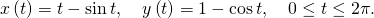 Rendered by QuickLaTeX.com x\left(t\right)=t-\text{sin}\phantom{\rule{0.2em}{0ex}}t,\phantom{\rule{1em}{0ex}}y\left(t\right)=1-\text{cos}\phantom{\rule{0.2em}{0ex}}t,\phantom{\rule{1em}{0ex}}0\le t\le 2\pi .