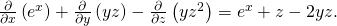Rendered by QuickLaTeX.com \frac{\partial }{\partial x}\left({e}^{x}\right)+\frac{\partial }{\partial y}\left(yz\right)-\frac{\partial }{\partial z}\left(y{z}^{2}\right)={e}^{x}+z-2yz.