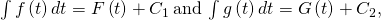 Rendered by QuickLaTeX.com \int f\left(t\right)dt=F\left(t\right)+{C}_{1}\phantom{\rule{0.2em}{0ex}}\text{and}\phantom{\rule{0.2em}{0ex}}\int g\left(t\right)dt=G\left(t\right)+{C}_{2},