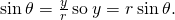 Rendered by QuickLaTeX.com \text{sin}\phantom{\rule{0.2em}{0ex}}\theta =\frac{y}{r}\phantom{\rule{0.2em}{0ex}}\text{so}\phantom{\rule{0.2em}{0ex}}y=r\phantom{\rule{0.2em}{0ex}}\text{sin}\phantom{\rule{0.2em}{0ex}}\theta .