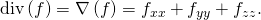 Rendered by QuickLaTeX.com \text{div}\left(\text{∇}f\right)=\nabla ·\left(\text{∇}f\right)={f}_{xx}+{f}_{yy}+{f}_{zz}.