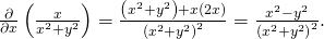 Rendered by QuickLaTeX.com \frac{\partial }{\partial x}\left(\frac{\text{−}x}{{x}^{2}+{y}^{2}}\right)=\frac{\text{−}\left({x}^{2}+{y}^{2}\right)+x\left(2x\right)}{{\left({x}^{2}+{y}^{2}\right)}^{2}}=\frac{{x}^{2}-{y}^{2}}{{\left({x}^{2}+{y}^{2}\right)}^{2}}.