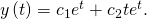 Rendered by QuickLaTeX.com y\left(t\right)={c}_{1}{e}^{\text{−}t}+{c}_{2}t{e}^{\text{−}t}.