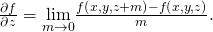 Rendered by QuickLaTeX.com \frac{\partial f}{\partial z}=\underset{m\to 0}{\text{lim}}\frac{f\left(x,y,z+m\right)-f\left(x,y,z\right)}{m}.