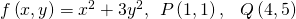 f\left(x,y\right)={x}^{2}+3{y}^{2},\begin{array}{cc}P\left(1,1\right),\hfill & Q\left(4,5\right)\hfill \end{array}