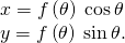 Rendered by QuickLaTeX.com \begin{array}{c}x=f\left(\theta \right)\phantom{\rule{0.2em}{0ex}}\text{cos}\phantom{\rule{0.2em}{0ex}}\theta \hfill \\ y=f\left(\theta \right)\phantom{\rule{0.2em}{0ex}}\text{sin}\phantom{\rule{0.2em}{0ex}}\theta .\hfill \end{array}