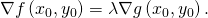 Rendered by QuickLaTeX.com \nabla f\left({x}_{0},{y}_{0}\right)=\lambda \nabla g\left({x}_{0},{y}_{0}\right).