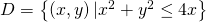 D=\left\{\left(x,y\right)|{x}^{2}+{y}^{2}\le 4x\right\}