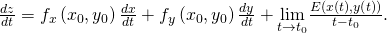 Rendered by QuickLaTeX.com \frac{dz}{dt}={f}_{x}\left({x}_{0},{y}_{0}\right)\frac{dx}{dt}+{f}_{y}\left({x}_{0},{y}_{0}\right)\frac{dy}{dt}+\underset{t\to {t}_{0}}{\text{lim}}\frac{E\left(x\left(t\right),y\left(t\right)\right)}{t-{t}_{0}}.