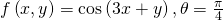 f\left(x,y\right)=\text{cos}\left(3x+y\right),\theta =\frac{\pi }{4}