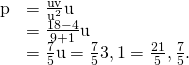 Rendered by QuickLaTeX.com \begin{array}{cc}\hfill \text{p}& =\frac{\text{u}·\text{v}}{{‖\text{u}‖}^{2}}\text{u}\hfill \\ & =\frac{18-4}{9+1}\text{u}\hfill \\ & =\frac{7}{5}\text{u}=\frac{7}{5}〈3,1〉=〈\frac{21}{5},\frac{7}{5}〉.\hfill \end{array}