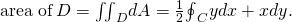 Rendered by QuickLaTeX.com \text{area of}\phantom{\rule{0.2em}{0ex}}D={\iint }_{D}dA=\frac{1}{2}{\oint }_{C}\text{−}ydx+xdy.