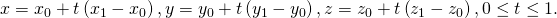 Rendered by QuickLaTeX.com x={x}_{0}+t\left({x}_{1}-{x}_{0}\right),y={y}_{0}+t\left({y}_{1}-{y}_{0}\right),z={z}_{0}+t\left({z}_{1}-{z}_{0}\right),0\le t\le 1.