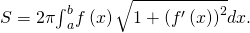 Rendered by QuickLaTeX.com S=2\pi {\int }_{a}^{b}f\left(x\right)\sqrt{1+{\left({f}^{\prime }\left(x\right)\right)}^{2}}dx.