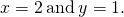 Rendered by QuickLaTeX.com x=2\phantom{\rule{0.2em}{0ex}}\text{and}\phantom{\rule{0.2em}{0ex}}y=1.