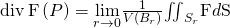Rendered by QuickLaTeX.com \text{div}\phantom{\rule{0.2em}{0ex}}\text{F}\left(P\right)=\underset{r\to 0}{\text{lim}}\frac{1}{V\left({B}_{r}\right)}{\iint }_{{S}_{r}}\text{F}·d\text{S}