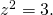 {z}^{2}=3.