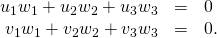 Rendered by QuickLaTeX.com \begin{array}{ccc}\hfill {u}_{1}{w}_{1}+{u}_{2}{w}_{2}+{u}_{3}{w}_{3}& =\hfill & 0\hfill \\ \hfill {v}_{1}{w}_{1}+{v}_{2}{w}_{2}+{v}_{3}{w}_{3}& =\hfill & 0.\hfill \end{array}