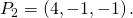 {P}_{2}=\left(4,-1,-1\right).