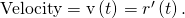 Rendered by QuickLaTeX.com \text{Velocity}=\text{v}\left(t\right)={r}^{\prime }\left(t\right).