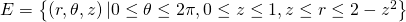 E=\left\{\left(r,\theta ,z\right)|0\le \theta \le 2\pi ,0\le z\le 1,z\le r\le 2-{z}^{2}\right\}