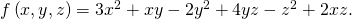 f\left(x,y,z\right)=3{x}^{2}+xy-2{y}^{2}+4yz-{z}^{2}+2xz.