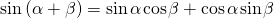 Rendered by QuickLaTeX.com \text{sin}\left(\alpha +\beta \right)=\text{sin}\phantom{\rule{0.1em}{0ex}}\alpha \phantom{\rule{0.1em}{0ex}}\text{cos}\phantom{\rule{0.1em}{0ex}}\beta +\text{cos}\phantom{\rule{0.1em}{0ex}}\alpha \phantom{\rule{0.1em}{0ex}}\text{sin}\phantom{\rule{0.1em}{0ex}}\beta