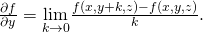 Rendered by QuickLaTeX.com \frac{\partial f}{\partial y}=\underset{k\to 0}{\text{lim}}\frac{f\left(x,y+k,z\right)-f\left(x,y,z\right)}{k}.