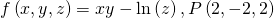 f\left(x,y,z\right)=xy-\text{ln}\left(z\right),P\left(2,-2,2\right)