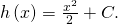 Rendered by QuickLaTeX.com h\left(x\right)=\frac{{x}^{2}}{2}+C.