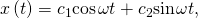 Rendered by QuickLaTeX.com x\left(t\right)={c}_{1}\text{cos}\phantom{\rule{0.1em}{0ex}}\omega t+{c}_{2}\text{sin}\phantom{\rule{0.1em}{0ex}}\omega t,
