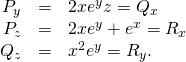 Rendered by QuickLaTeX.com \begin{array}{ccc}\hfill {P}_{y}& =\hfill & 2x{e}^{y}z={Q}_{x}\hfill \\ \hfill {P}_{z}& =\hfill & 2x{e}^{y}+{e}^{x}={R}_{x}\hfill \\ \hfill {Q}_{z}& =\hfill & {x}^{2}{e}^{y}={R}_{y}.\hfill \end{array}