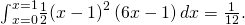 Rendered by QuickLaTeX.com {\int }_{x=0}^{x=1}\frac{1}{2}{\left(x-1\right)}^{2}\left(6x-1\right)dx=\frac{1}{12}.